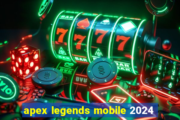 apex legends mobile 2024